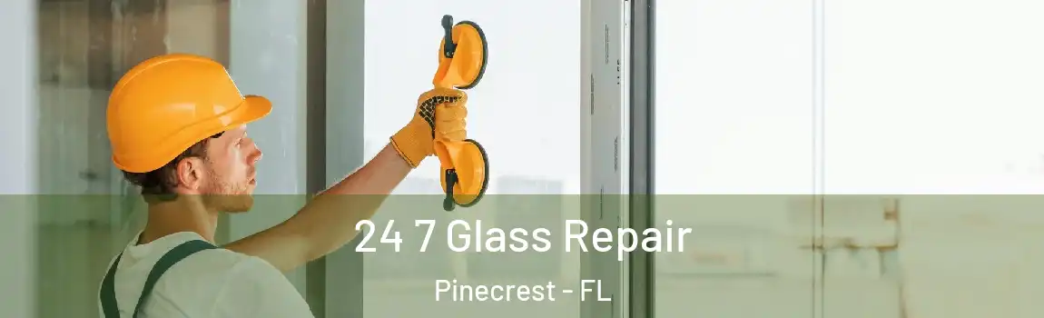 24 7 Glass Repair Pinecrest - FL