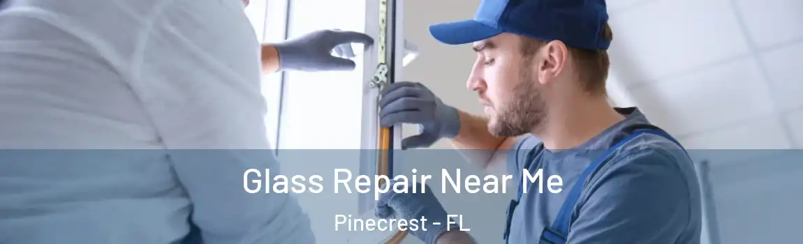 Glass Repair Near Me Pinecrest - FL